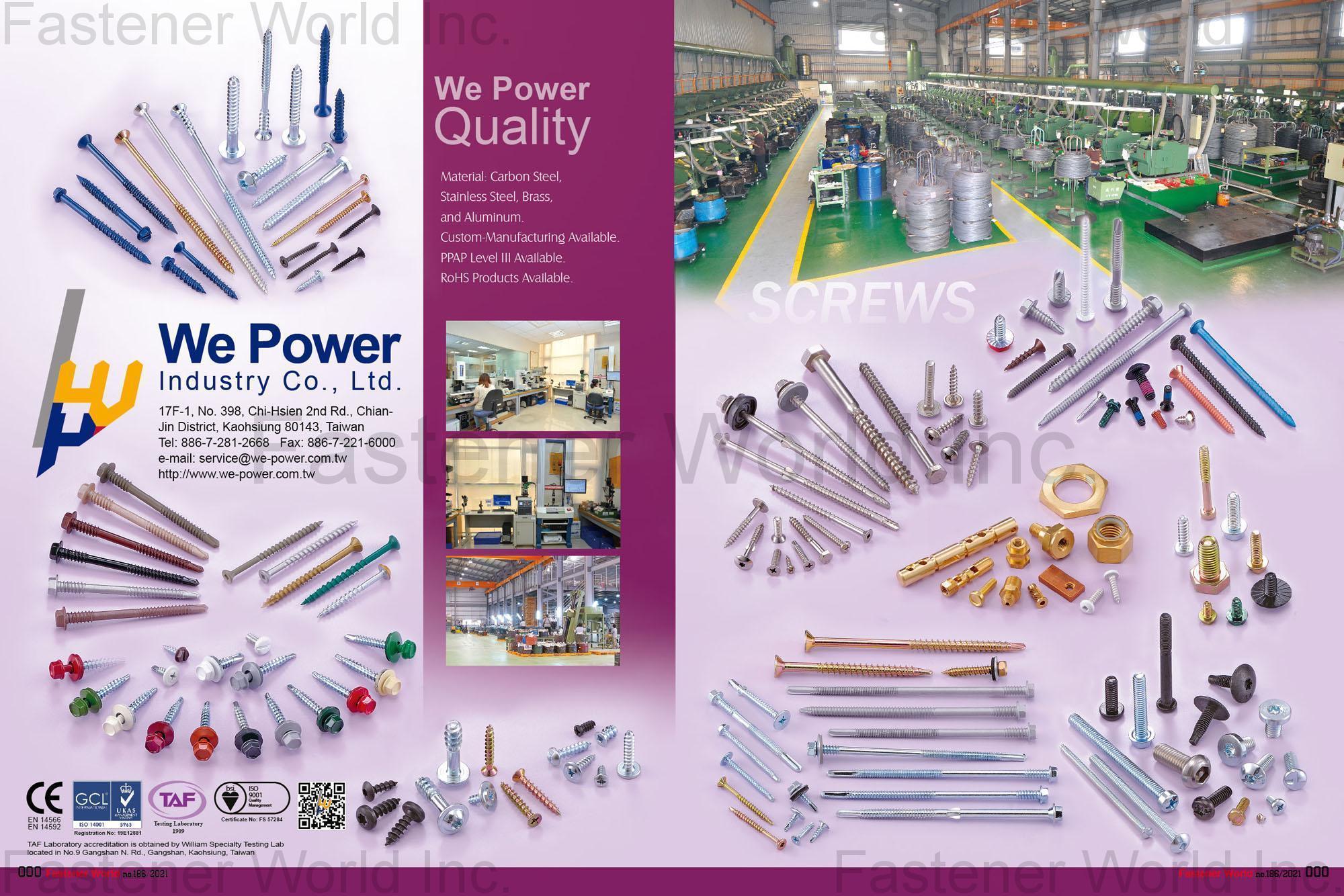 WE POWER INDUSTRY CO., LTD.  , SHEET METAL SCREW, SELF TAPPING SCREW, SELF DRILLING SCREW, MACHINE SCREW, THREAD ROLLING SCREW, SELF PIERCING SCREW, PLASTIC SCREW, DRYWALL SCREW, WOOD SCREW, CHIPBOARD SCREW, PARTICLE BOARD SCREW, CONCRETE SCREW, SEMS SCREW, CONSTRUCTION SCREW, FURNITURE SCREW, STAINLESS STEEL SCREW, BRASS SCREW, SPECIAL SCREW, CNC, MULTI STATION SCREW, HEX NUT, FLANGE NUT, NYLON INSERT NUT, WING NUT, WELD NUT, SQUARE NUT, CAP NUT, HEX HEAD BOLT, HANGER BOLT, DOUBLE END BOLT, EYE BOLT, STAMPING PARTS, CLIPS, RINGS, WASHERS, U-NUTS